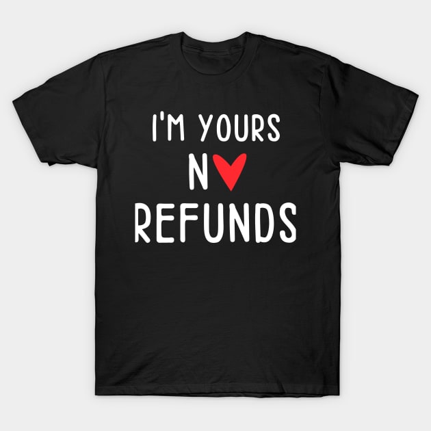 I'm Yours No Refunds - Single No Relationship T-Shirt by JunThara
